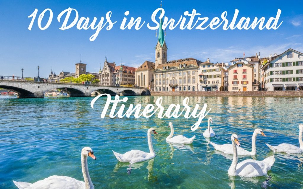 switzerland road trip itinerary 10 days