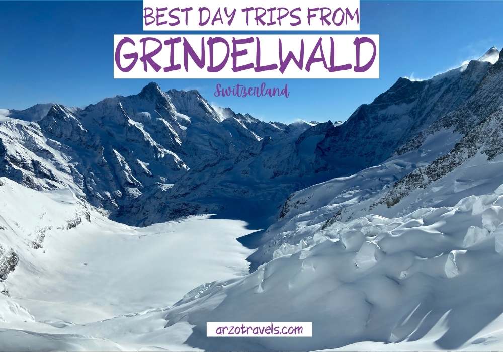 Best day trips from Grindelwald, Switzerland, Arzo Travels