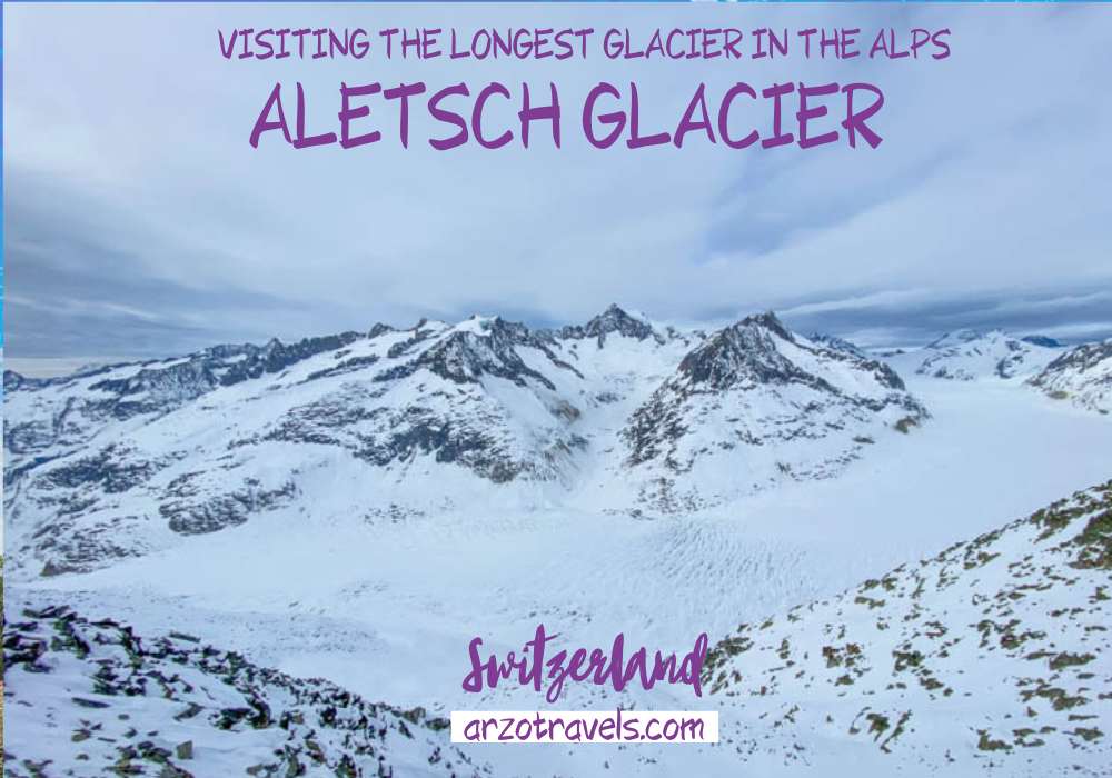 Longest glacier in the Alps, Aletsch Glacier, Arzo Travels